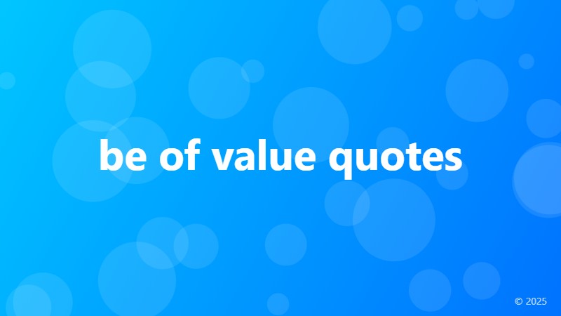be of value quotes