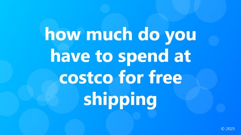 how much do you have to spend at costco for free shipping