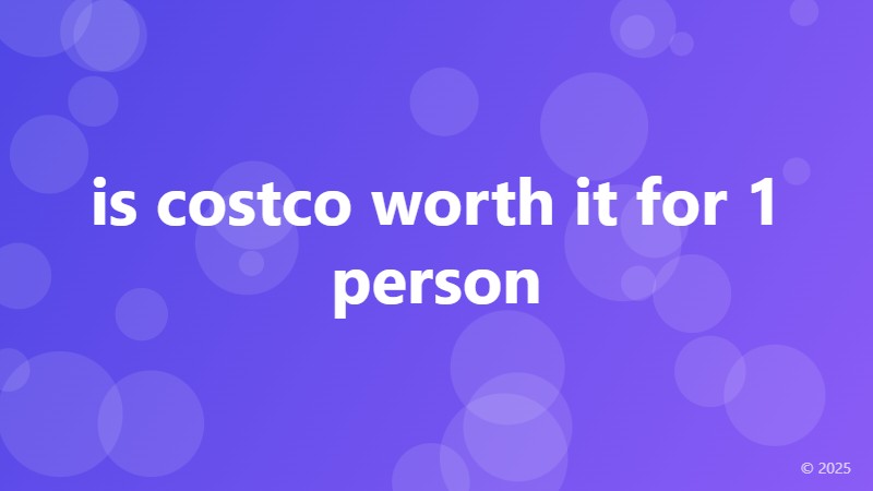 is costco worth it for 1 person