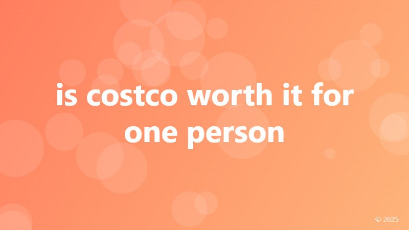 is costco worth it for one person
