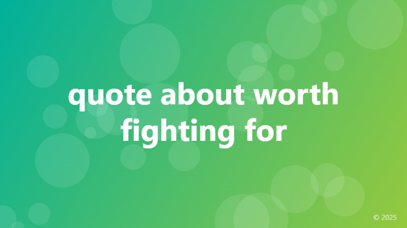 quote about worth fighting for