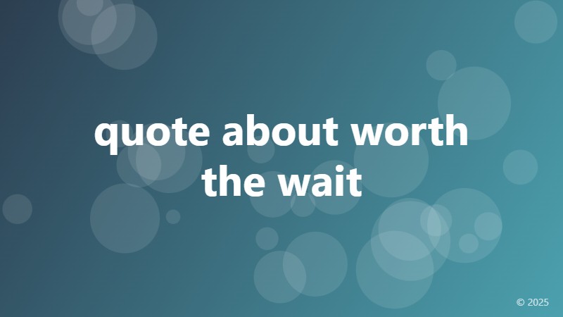 quote about worth the wait