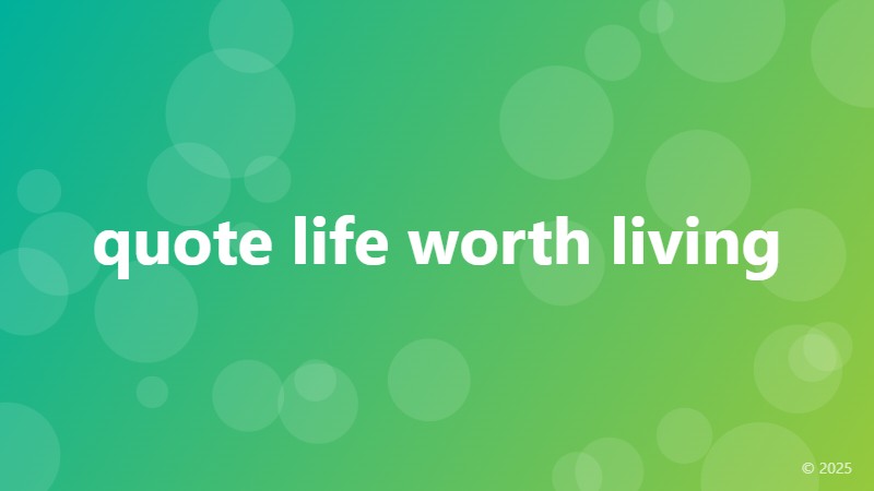 quote life worth living
