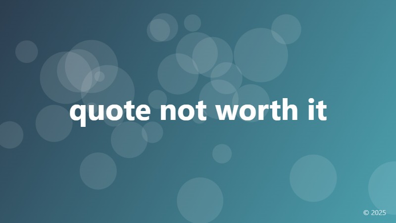 quote not worth it