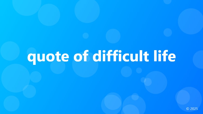 quote of difficult life