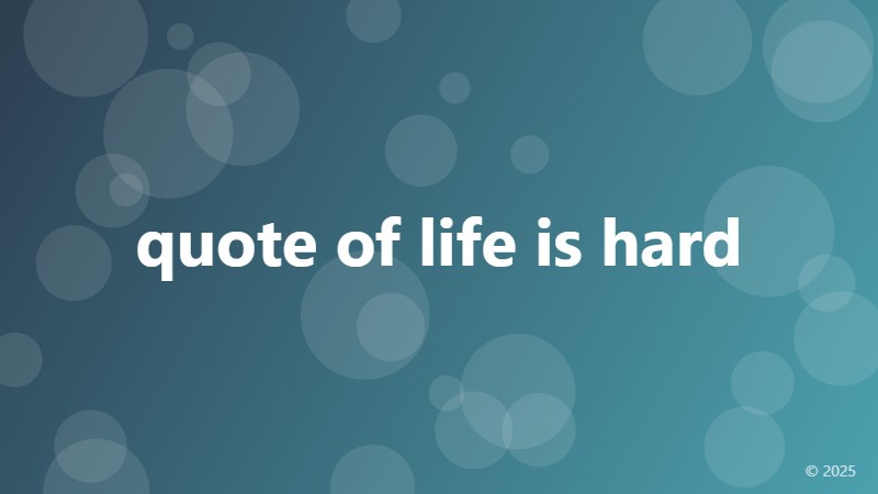quote of life is hard