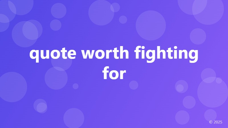 quote worth fighting for