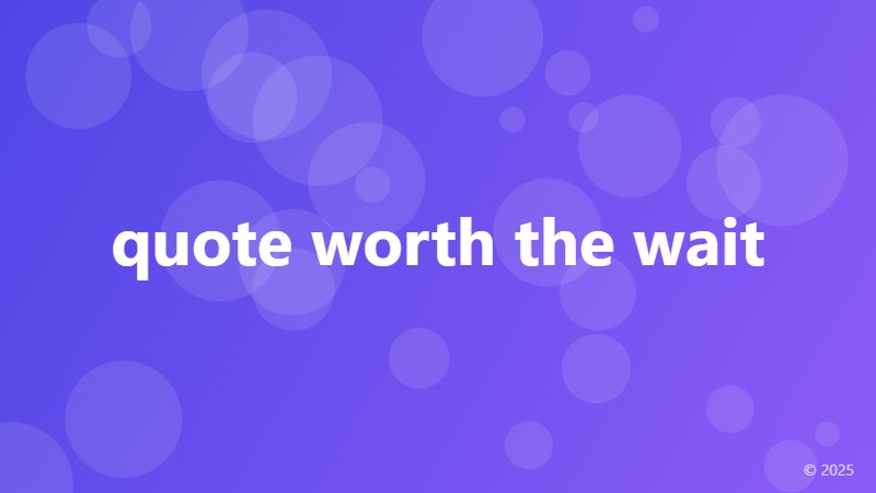 quote worth the wait