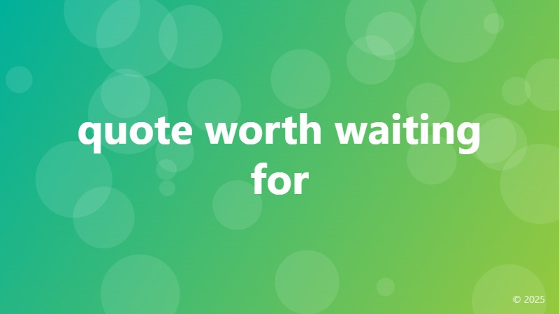 quote worth waiting for