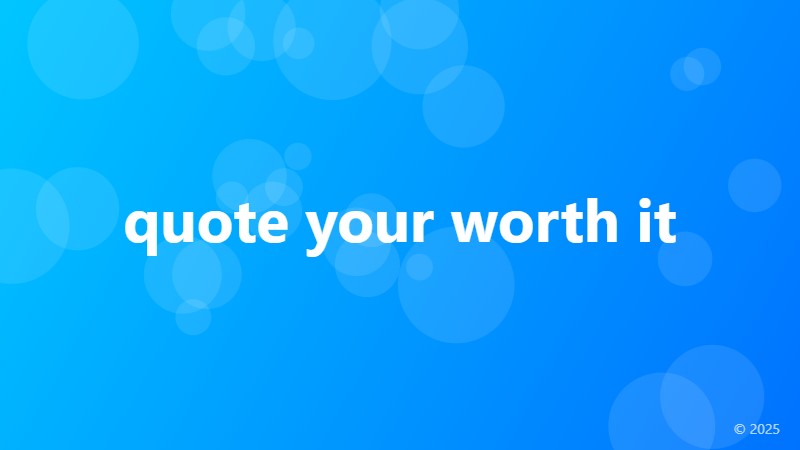 quote your worth it