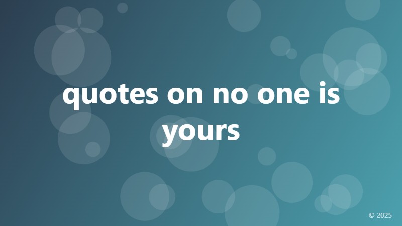 quotes on no one is yours