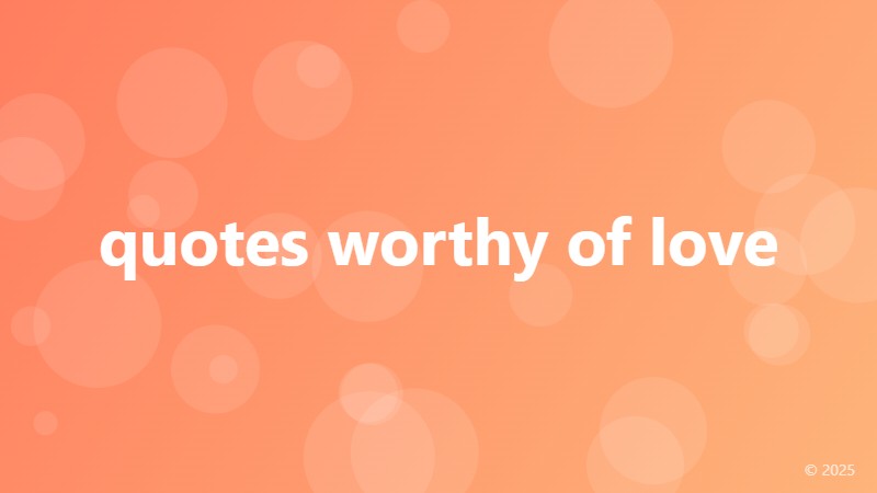 quotes worthy of love