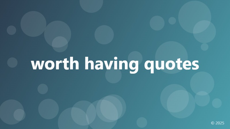 worth having quotes
